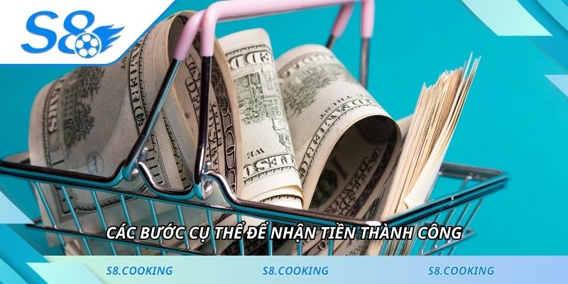 Các bước cụ thể để nhận tiền thành công