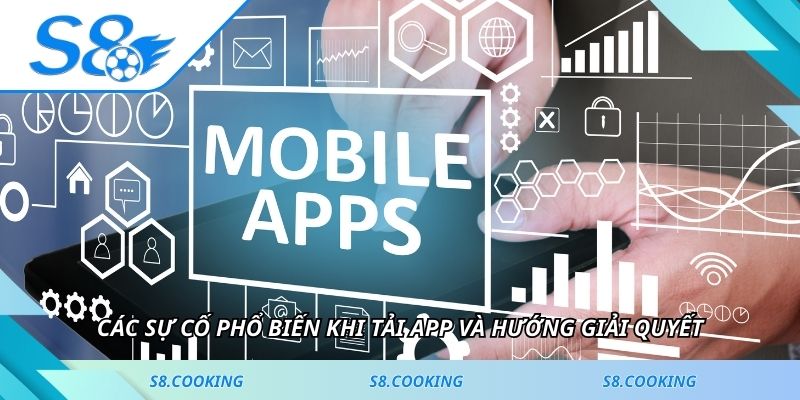 Các sự cố phổ biến khi tải app và hướng giải quyết