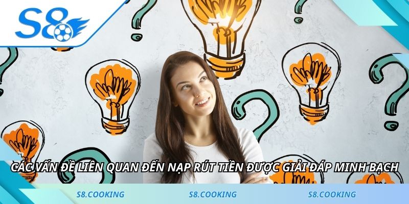 Các vấn đề liên quan đến nạp rút tiền được giải đáp minh bạch