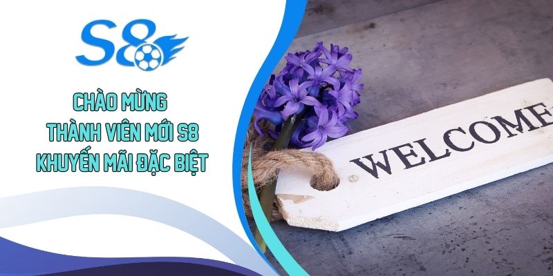 Chào mừng thành viên mới S8