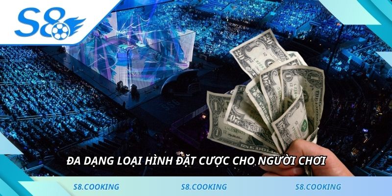Đa dạng loại hình đặt cược cho người chơi