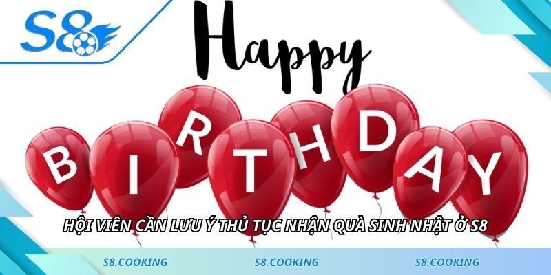 Hội viên cần lưu ý thủ tục nhận quà sinh nhật ở S8