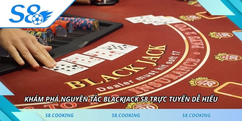 Khám phá nguyên tắc blackjack S8 trực tuyến dễ hiểu
