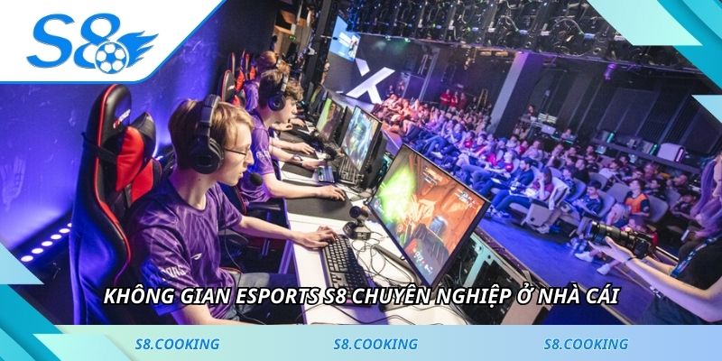 Không gian esports S8 chuyên nghiệp ở nhà cái