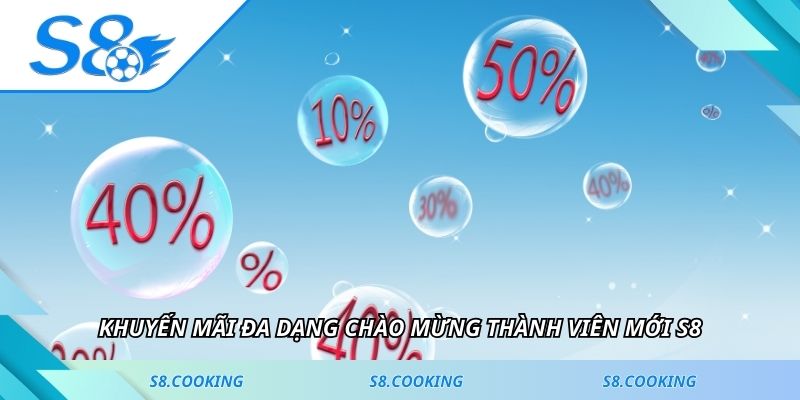 Khuyến mãi đa dạng chào mừng thành viên mới S8