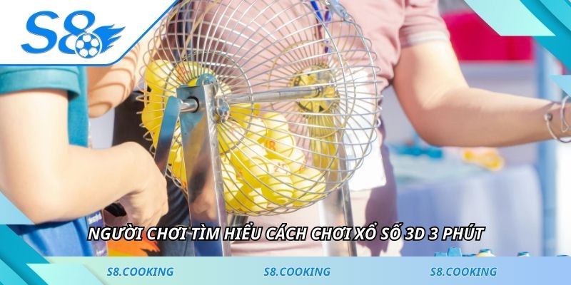 Người chơi tìm hiểu cách chơi xổ số 3D 3 phút