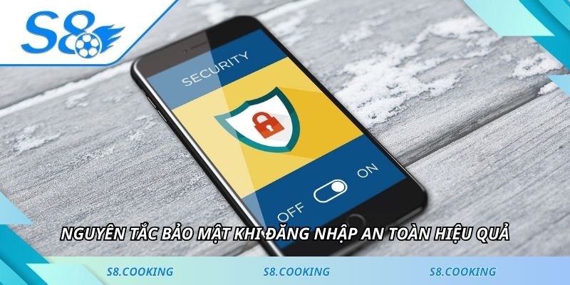 Nguyên tắc bảo mật khi đăng nhập an toàn hiệu quả