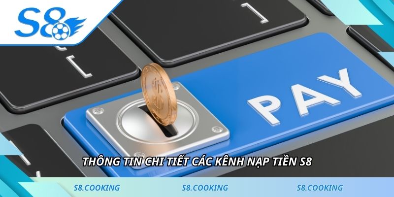 Thông tin chi tiết các kênh nạp tiền S8