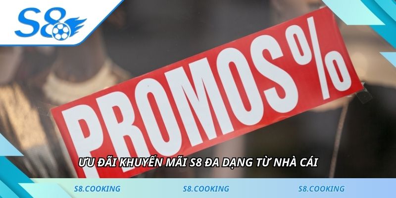 Ưu đãi khuyến mãi S8 đa dạng từ nhà cái