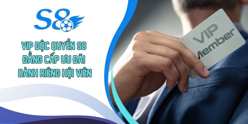 Vip độc quyền S8